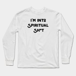 I'm Into Spiritual Shit Long Sleeve T-Shirt